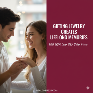Gifting jewelry creates lifelong memories with USA Lover 925 925 silver pieces