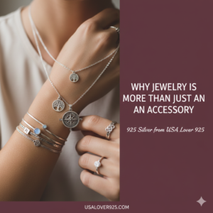 Why jewelry is more than just an accessory 925 silver from USA Lover 925